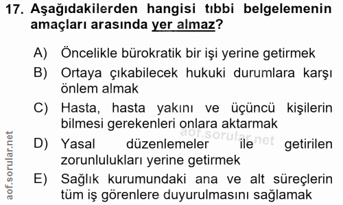 17. soru: Aşağıdakilerden hangisi tıbbi belgelemenin amaçları arasında yer almaz? A) Oncelikle bürokratik bir işi yerine getirm…