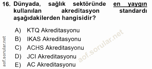 16. soru: Dünyada, sağlık sektöründe en yaygın kullanılan akreditasyon standardı aşağıdakilerden hangisidir? A) KTQ Akreditasyo…