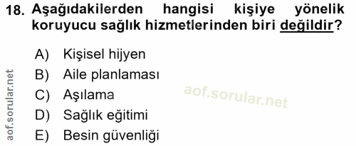 18. soru: Aşağıdakilerden hangisi kişiye yönelik koruyucu sağlık hizmetlerinden biri değildir? A) Kişisel hijyen B) Aile planla…