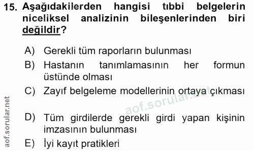 15. soru: Aşağıdakilerden hangisi tıbbi belgelerin niceliksel analizinin bileşenlerinden biri değildir? A) Gerekli tüm raporlar…