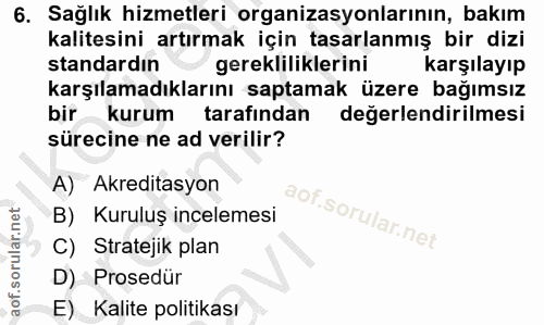 6. soru: Sağlık hizmetleri organizasyonlarının, bakım kalitesini artırmak için tasarlanmış bir dizi standardın gerekliliklerin…