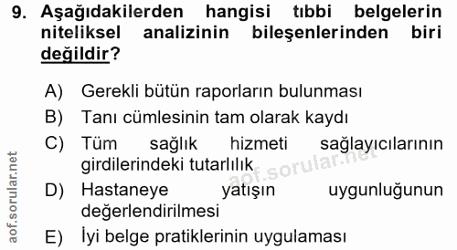 9. soru: Aşağıdakilerden hangisi tıbbi belgelerin niteliksel analizinin bilesenlerinden biri değildir? A) Gerekli bütün raporl…