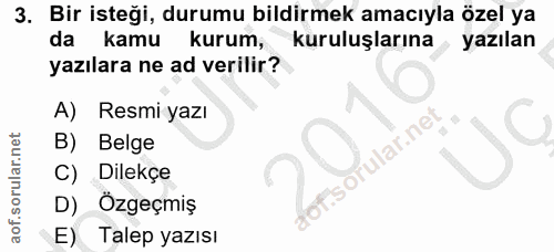 3. soru: Bir isteği, durumu bildirmek amacıyla özel ya da kamu kurum, kuruluşlarına yazılan yazılara ne ad verilir? A) Resmi y…