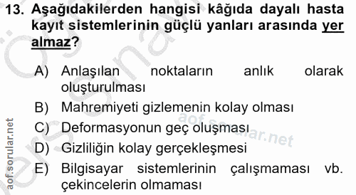 13. soru: Aşağıdakilerden hangisi kâğıda dayalı hasta kayıt sistemlerinin güçlü yanları arasında yer almaz? A) Anlaşılan noktal…