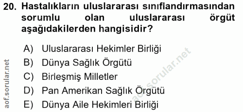 20. soru: Hastalıkların uluslararası sınıflandırmasından sorumlu olan uluslararası örgüt aşağıdakilerden hangisidir? A) Uluslar…
