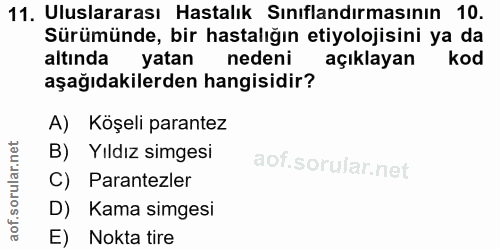 11. soru: Uluslararası Hastalık Sınıflandırmasının 10. Sürümünde, bir hastalığın etiyolojisini ya da altında yatan nedeni açıkl…