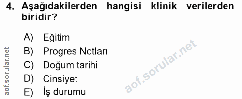 4. soru: Aşağıdakilerden hangisi klinik verilerden biridir? A) Egitim B) Progres Notları C) Doğum tarihi D) Cinsiyet E) İş durumu