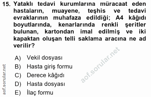 15. soru: Yataklı tedavi kurumlarına müracaat eden hastaların, muayene, teşhis ve tedavi evraklarının muhafaza edildiği; A4 kâğ…
