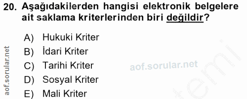 20. soru: Aşağıdakilerden hangisi elektronik belgelere ait saklama kriterlerinden biri değildir? A) Hukuki Kriter B) Idari Krit…