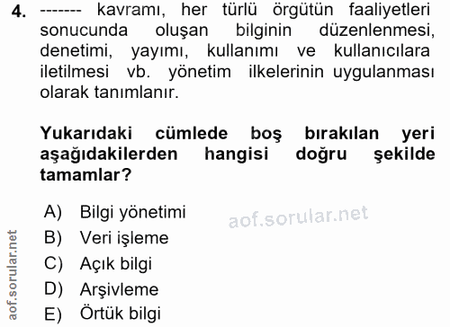 4. soru: - kavramı, her türlü örgütün faaliyetleri sonucunda oluşan bilginin düzenlenmesi, denetimi, yayımı, kullanımı ve kull…