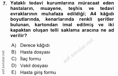 7. soru: Yataklı tedavi kurumlarına müracaat eden hastaların, muayene, teşhis ve tedavi evraklarının muhafaza edildiği; A4 kâğ…