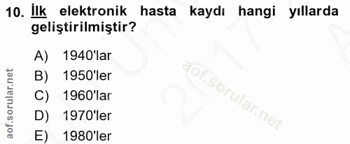 10. soru: Ilk elektronik hasta kaydı hangi yıllarda geliştirilmiştir? A) 1940'lar 1950'ler C) 1960'lar D) 1970 ler E) 1980'ler
