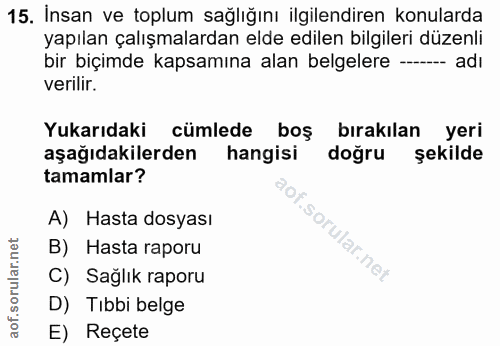 15. soru: İnsan ve toplum sağlığını ilgilendiren konularda yapılan çalışmalardan elde edilen bilgileri düzenli bir biçimde kaps…