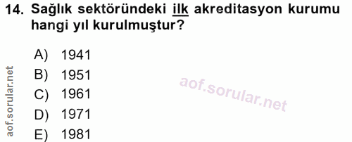 14. soru: Sağlık sektöründeki ilk akreditasyon kurumu hangi yıl kurulmuştur? A) 1941 B) 1951 C) 1961 D) 1971 E) 1981