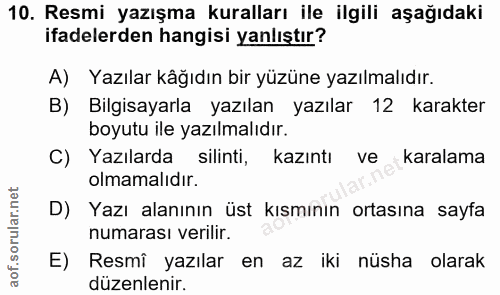 10. soru: Resmi yazışma kuralları ile ilgili aşağıdaki ifadelerden hangisi yanlıştır? A) Yazılar kâğıdın bir yüzüne yazılmalıdı…
