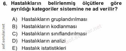 6. soru: Hastalıkların belirlenmiş ölçütlere göre ayrıldığı kategoriler sistemine ne ad verilir? A) Hastalıkların gruplandırıl…