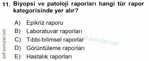 11. soru: Biyopsi ve patoloji raporları hangi tür rapor kategorisinde yer alır? A) Epikriz raporu B) Laboratuvar raporları c) T…