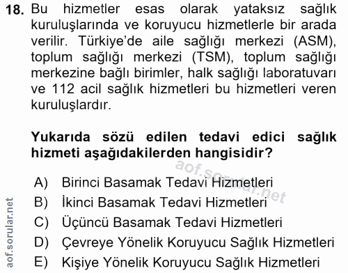 18. soru: Bu hizmetler esas olarak yataksız sağlık kuruluşlarında ve koruyucu hizmetlerle bir arada verilir. Türkiye'de aile sa…