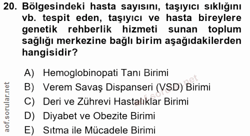 20. soru: Bölgesindeki hasta sayısını, taşıyıcı sıklığını vb. tespit eden, taşıyıcı ve hasta bireylere genetik rehberlik hizmet…