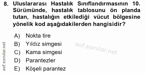 8. soru: Uluslararası Hastalık Sınıflandırmasının 10. Sürümünde, hastalık tablosunu ön planda tutan, hastalığın etkilediği vüc…