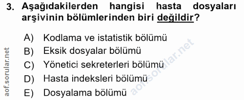 3. soru: Aşağıdakilerden hangisi hasta dosyaları arşivinin bölümlerinden biri değildir? A) Kodlama ve istatistik bölümü B) Eks…