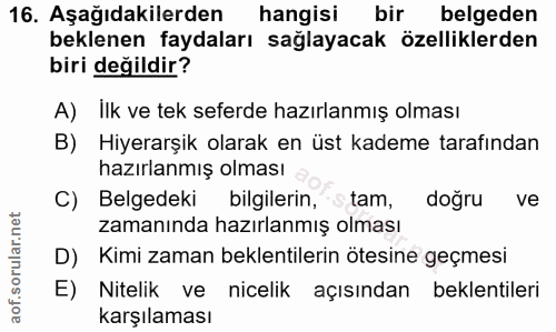 16. soru: Aşağıdakilerden hangisi bir belgeden beklenen faydaları sağlayacak özelliklerden biri değildir? A) İlk ve tek seferde…