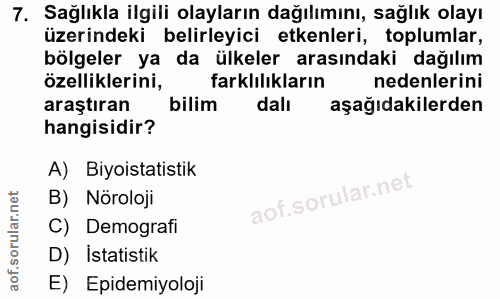 7. soru: Sağlıkla ilgili olayların dağılımını, sağlık olayı üzerindeki belirleyici etkenleri, toplumlar, bölgeler ya da ülkele…