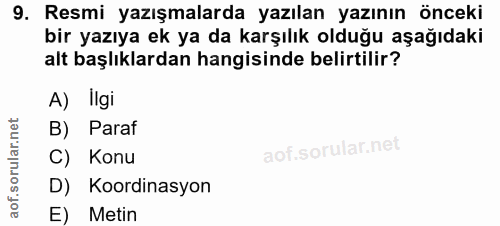 9. soru: Resmi yazışmalarda yazılan yazının önceki bir yazıya ek ya da karşılık olduğu aşağıdaki alt başlıklardan hangisinde b…