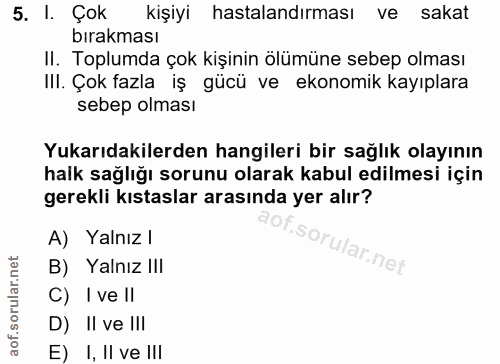 5. soru: I. Çok kişiyi hastalandırması ve sakat bırakması II. Toplumda çok kişinin ölümüne sebep olması IlI. Çok fazla iş gücü…