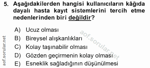 5. soru: Aşağıdakilerden hangisi kullanıcıların kâğıda dayalı hasta kayıt sistemlerini tercih etme nedenlerinden biri değildir…