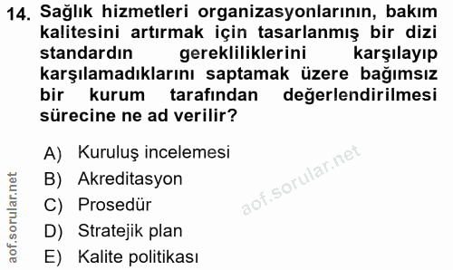 14. soru: Sağlık hizmetleri organizasyonlarının, bakım kalitesini artırmak için tasarlanmış bir dizi standardın gerekliliklerin…