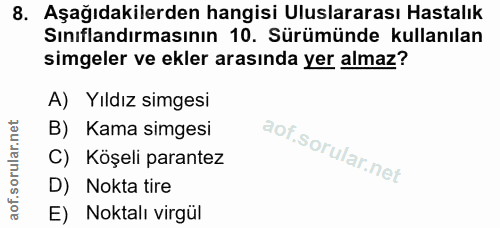 8. soru: Aşağıdakilerden hangisi Uluslararası Hastalık Sınıflandırmasının 10. Sürümünde kullanılan simgeler ve ekler arasında…