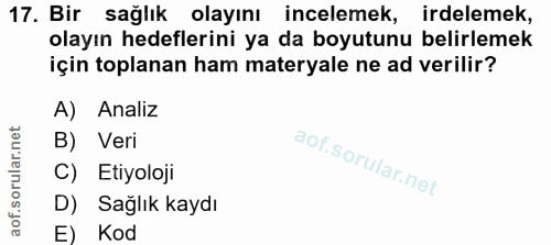 17. soru: Bir sağlık olayını incelemek, incelemek, irdelemek, olayın hedeflerini ya da boyutunu belirlemek için toplanan ham ma…