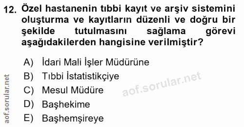 12. soru: Özel hastanenin tıbbi kayıt ve arşiv sistemini oluşturma ve kayıtların düzenli ve doğru bir şekilde tutulmasını sağla…