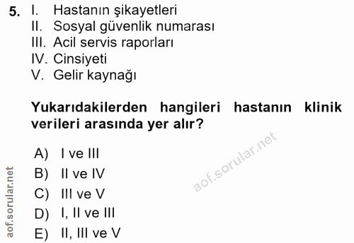 5. soru: l. Hastanın şikayetleri II. Sosyal güvenlik numarası III. Acil servis raporları IV. Cinsiyeti V. Gelir kaynağı Yukarı…