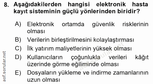 8. soru: Aşağıdakilerden hangisi elektronik hasta kayıt sisteminin güçlü yönlerinden biridir? A) Elektronik ortamda güvenlik r…