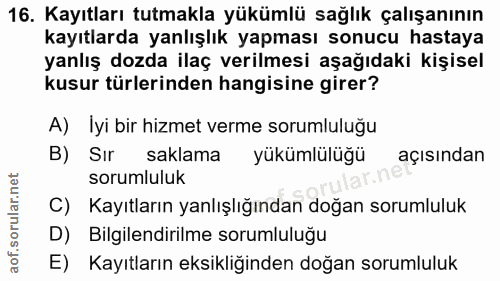 16. soru: Kayıtları tutmakla yükümlü sağlık çalışanının kayıtlarda yanlışlık yapması sonucu hastaya yanlış dozda ilaç verilmesi…