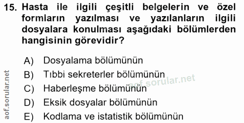 15. soru: Hasta ile ilgili çeşitli belgelerin ve özel formların yazılması ve yazılanların ilgili dosyalara konulması aşağıdaki…
