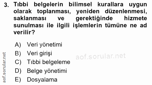 3. soru: Tıbbi belgelerin bilimsel kurallara uygun olarak toplanması, yeniden düzenlenmesi, saklanması ve gerektiginde hizmete…