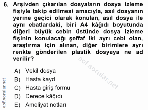 6. soru: Arşivden çıkarılan dosyaların dosya izleme fişiyle takip edilmesi amacıyla, asıl dosyanın yerine geçici olarak konula…
