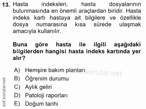 13. soru: Hasta indeksleri, hasta dosyalarının bulunmasında en önemli araçlardan biridir. Hasta indeks kartı hastaya ait bilgil…