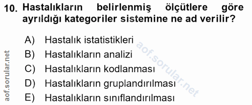 10. soru: Hastalıkların belirlenmiş ölçütlere göre ayrıldığı kategoriler sistemine ne ad verilir? Hastalık istatistikleri B) Ha…