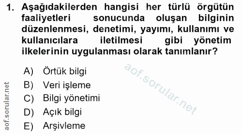 1. soru: Aşağıdakilerden hangisi her türlü örgütün faaliyetleri sonucunda oluşan bilginin düzenlenmesi, denetimi, yayımı, kull…