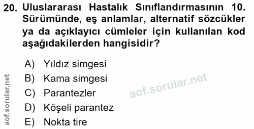 20. soru: Uluslararası Hastalık Sınıflandırmasının 10. Sürümünde, eş anlamlar, alternatif sözcükler ya da açıklayıcı cümleler i…