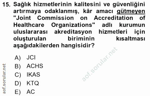 15. soru: Sağlık hizmetlerinin kalitesini ve güvenliğini artırmaya odaklanmış, kår amacı gütmeyen "Joint Commission on Accredit…
