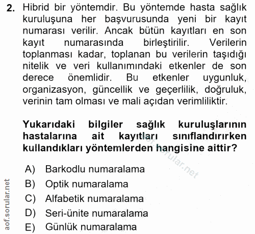 2. soru: Hibrid bir yöntemdir. Bu yöntemde hasta sağlık kuruluşuna her başvurusunda yeni bir kayıt numarası verilir. Ancak büt…