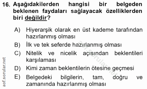 16. soru: Aşağıdakilerden hangisi bir belgeden beklenen faydaları sağlayacak özelliklerden biri değildir? A) Hiyerarşik olarak…