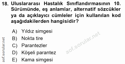18. soru: Uluslararası Hastalık Sınıflandırmasının 10. Sürümünde, eş anlamlar, alternatif sözcükler ya da açıklayıcı cümleler i…