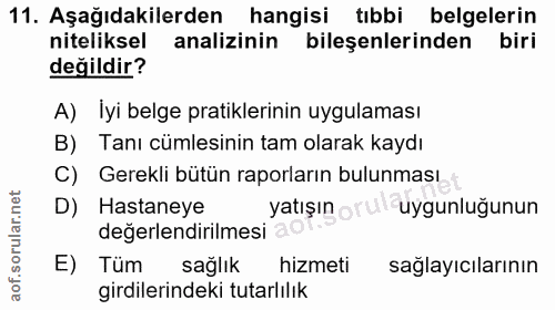 11. soru: Aşağıdakilerden hangisi tıbbi belgelerin niteliksel analizinin bileşenlerinden biri değildir? A) Iyi belge pratikleri…