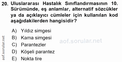 20. soru: Uluslararası Hastalık Sınıflandırmasının 10. Sürümünde, eş anlamlar, alternatif sözcükler ya da açıklayıcı cümleler i…